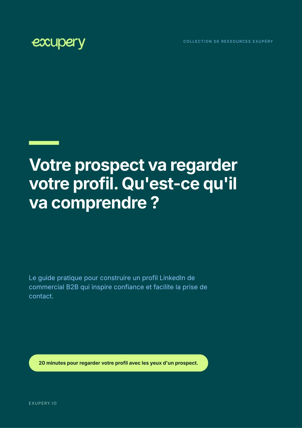 Couverture du guide Exupery : Votre prospect va regarder votre profil. Qu'est-ce qu'il va comprendre ?